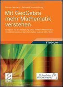 Mit Geogebra Mehr Mathematik Verstehen: Beispiele Fur Die Forderung Eines Tieferen Mathematikverstandnisses Aus Dem Geogebra Institut Koln/bonn