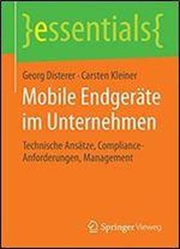 Mobile Endgerate Im Unternehmen: Technische Ansatze, Compliance-anforderungen, Management (essentials)