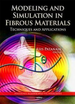 Modeling And Simulation In Fibrous Materials: Techniques And Applications (material Science And Technologies)