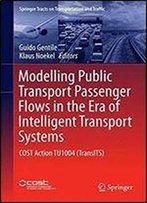 Modelling Public Transport Passenger Flows In The Era Of Intelligent Transport Systems: Cost Action Tu1004 (Transits) (Springer Tracts On Transportation And Traffic)