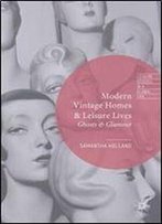 Modern Vintage Homes & Leisure Lives: Ghosts & Glamour (Leisure Studies In A Global Era)