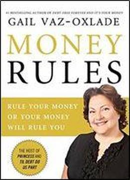 Money Rules: Rule Your Money, Or Your Money Will Rule You