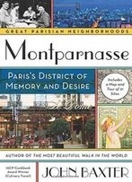 Montparnasse: Paris's District Of Memory And Desire (Great Parisian Neighborhoods)