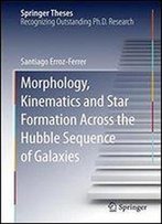Morphology, Kinematics And Star Formation Across The Hubble Sequence Of Galaxies (Springer Theses)