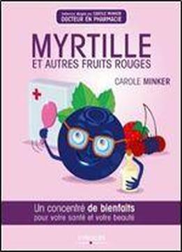 Myrtille Et Autres Fruits Rouges : Un Concentre De Bienfaits Pour Votre Sante Et Votre Beaute