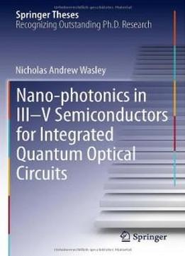 Nano-photonics In Iii-v Semiconductors For Integrated Quantum Optical Circuits (springer Theses)