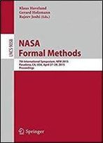 Nasa Formal Methods: 7th International Symposium, Nfm 2015, Pasadena, Ca, Usa, April 27-29, 2015, Proceedings (Lecture Notes In Computer Science)