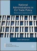 National Administrations In Eu Trade Policy: Maintaining The Capacity To Control (European Administrative Governance)