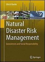 Natural Disaster Risk Management: Geosciences And Social Responsibility