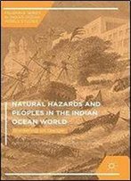 Natural Hazards And Peoples In The Indian Ocean World: Bordering On Danger (Palgrave Series In Indian Ocean World Studies)