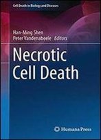 Necrotic Cell Death (Cell Death In Biology And Diseases)