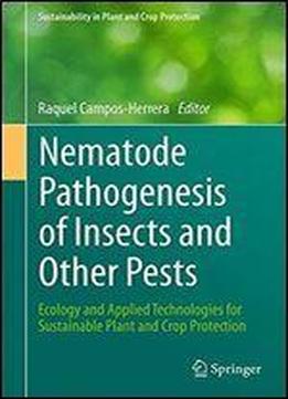 Nematode Pathogenesis Of Insects And Other Pests: Ecology And Applied Technologies For Sustainable Plant And Crop Protection (sustainability In Plant And Crop Protection)