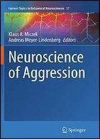 Neuroscience Of Aggression (Current Topics In Behavioral Neurosciences)