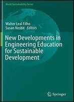 New Developments In Engineering Education For Sustainable Development (World Sustainability Series)