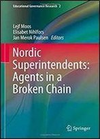 Nordic Superintendents: Agents In A Broken Chain (Educational Governance Research)
