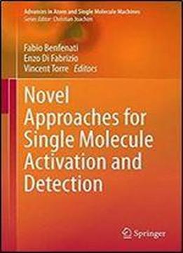Novel Approaches For Single Molecule Activation And Detection (advances In Atom And Single Molecule Machines)