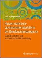 Nutzen Statistisch-Stochastischer Modelle In Der Kanalzustandsprognose: Methoden, Modelle Und Wasserwirtschaftliche Anwendung (Wasser Okologie Und Bewirtschaftung)