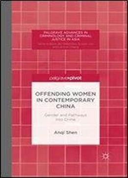 Offending Women In Contemporary China: Gender And Pathways Into Crime (palgrave Advances In Criminology And Criminal Justice In Asia)