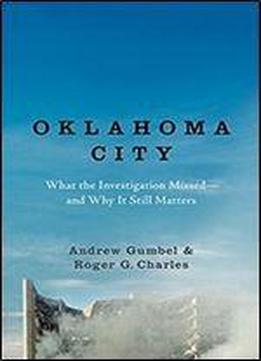 Oklahoma City: What The Investigation Missed And Why It Still Matters