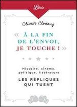 Olivier Clodong Chroniqueur, ''a La Fin De L'envoi, Je Touche' : Histoire, Cinema, Politique, Litterature - Les Repliques Qui T