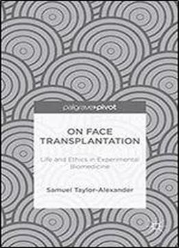 On Face Transplantation: Life And Ethics In Experimental Biomedicine