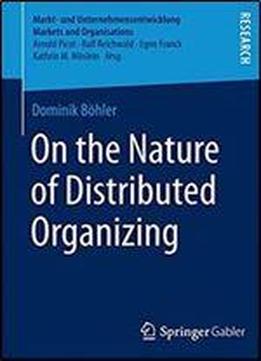 On The Nature Of Distributed Organizing (markt- Und Unternehmensentwicklung Markets And Organisations)
