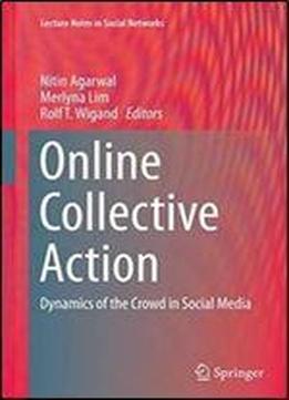 Online Collective Action: Dynamics Of The Crowd In Social Media (lecture Notes In Social Networks)