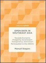 Open Data In Southeast Asia: Towards Economic Prosperity, Government Transparency, And Citizen Participation In The Asean