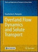 Overland Flow Dynamics And Solute Transport (Theory And Applications Of Transport In Porous Media)
