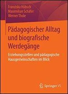 Padagogischer Alltag Und Biografische Werdegange: Erziehungsstellen Und Padagogische Hausgemeinschaften Im Blick