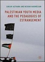 Palestinian Youth Media And The Pedagogies Of Estrangement