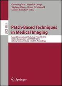 Patch-based Techniques In Medical Imaging: Second International Workshop, Patch-mi 2016, Held In Conjunction With Miccai 2016, Athens, Greece, October ... (lecture Notes In Computer Science)
