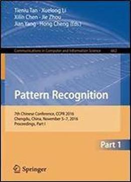Pattern Recognition: 7th Chinese Conference, Ccpr 2016, Chengdu, China, November 5-7, 2016, Proceedings, Part I (communications In Computer And Information Science)