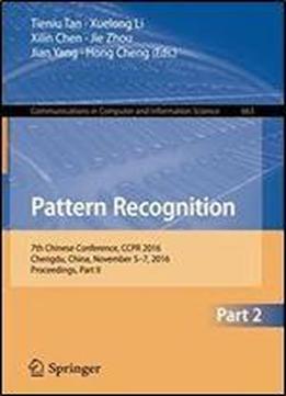 Pattern Recognition: 7th Chinese Conference, Ccpr 2016, Chengdu, China, November 5-7, 2016, Proceedings, Part Ii (communications In Computer And Information Science)