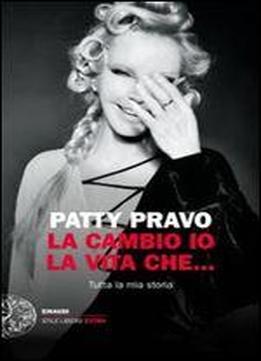 Patty Pravo - La Cambio Io La Vita Che... Tutta La Mia Storia
