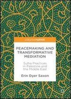 Peacemaking And Transformative Mediation: Sulha Practices In Palestine And The Middle East