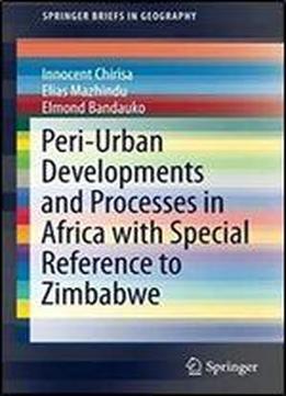 Peri-urban Developments And Processes In Africa With Special Reference To Zimbabwe (springerbriefs In Geography)