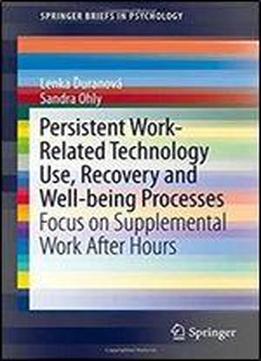 Persistent Work-related Technology Use, Recovery And Well-being Processes: Focus On Supplemental Work After Hours (springerbriefs In Psychology)