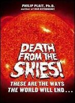 Philip Plait - Death From The Skies!: The Science Behind The End Of The World