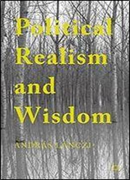 Political Realism And Wisdom