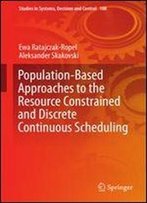 Population-Based Approaches To The Resource-Constrained And Discrete-Continuous Scheduling (Studies In Systems, Decision And Control)