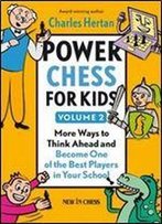Power Chess For Kids: More Ways To Think Ahead And Become One Of The Best Players In Your School (Volume 2)