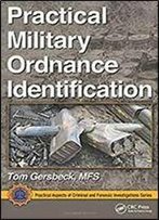 Practical Military Ordnance Identification (Practical Aspects Of Criminal And Forensic Investigations)