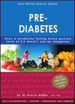 Pre-Diabetes: Even A Borderline Fasting Blood Glucose Level Of 5.5 Mmol/L Can Be Dangerous (Oak Better Health Series)