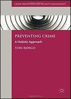 Preventing Crime: A Holistic Approach (Crime Prevention And Security Management)