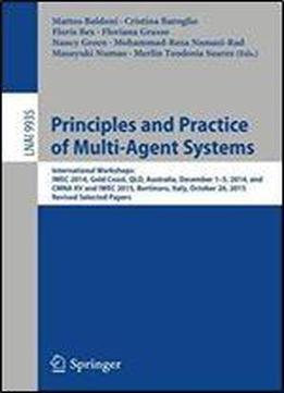 Principles And Practice Of Multi-agent Systems: International Workshops: Iwec 2014, Gold Coast, Qld, Australia, December 1-5, 2014, And Cmna Xv And ... Papers (lecture Notes In Computer Science)