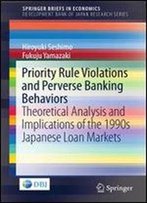 Priority Rule Violations And Perverse Banking Behaviors: Theoretical Analysis And Implications Of The 1990s Japanese Loan Markets (Springerbriefs In Economics)