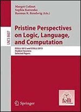 Pristine Perspectives On Logic, Language And Computation: Esslli 2012 And Esslli 2013 Student Sessions, Selected Papers (lecture Notes In Computer Science)