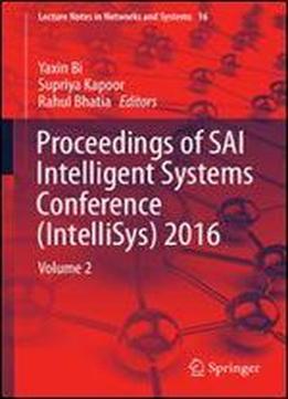Proceedings Of Sai Intelligent Systems Conference (intellisys) 2016: Volume 2 (lecture Notes In Networks And Systems)