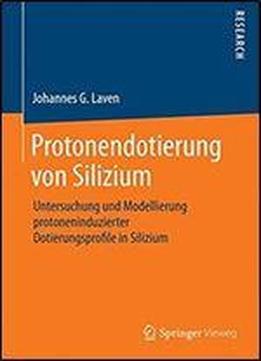 Protonendotierung Von Silizium: Untersuchung Und Modellierung Protoneninduzierter Dotierungsprofile In Silizium